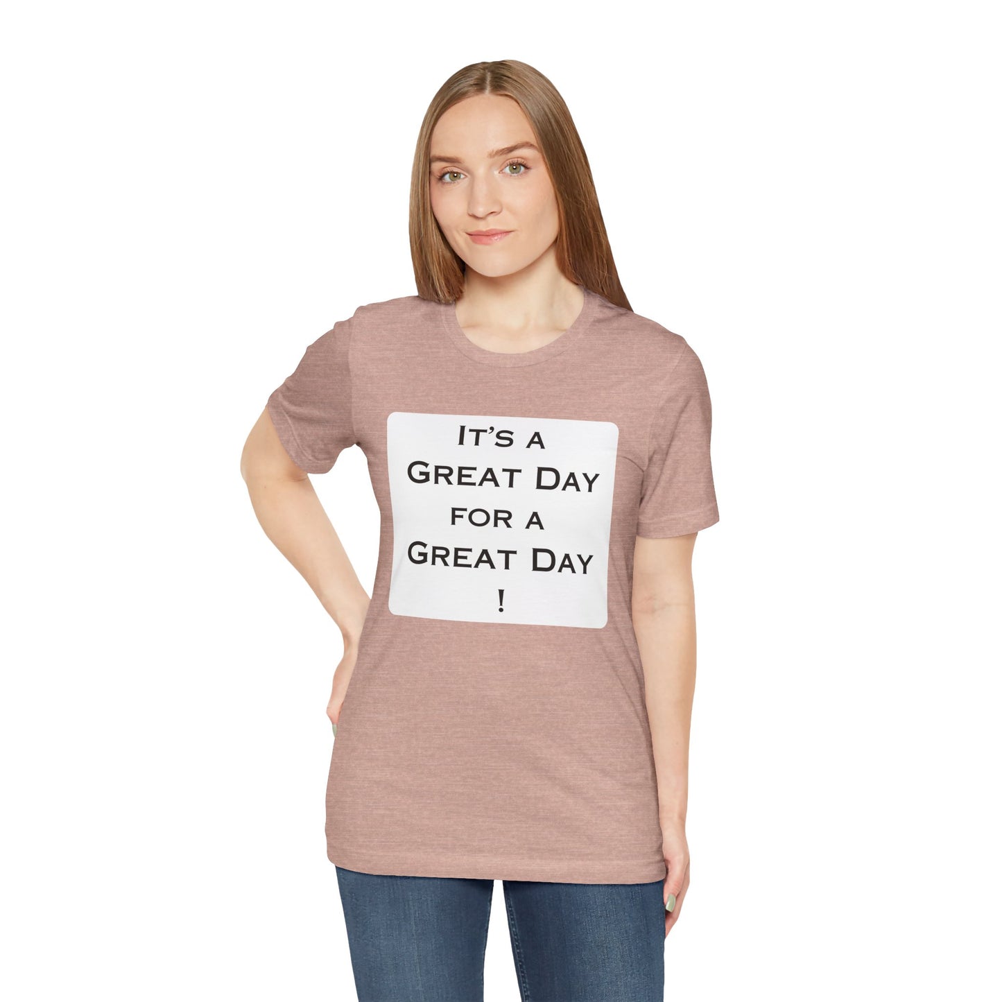 It's a Great Day T~Shirt