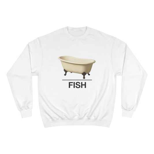Bathtub ~ FISH ~ youPaused ~ Champion  Sweatshirt