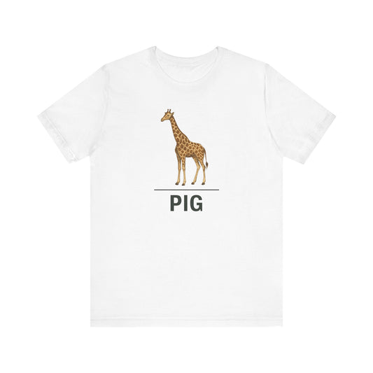 Giraffe ~ PIG ~ youPaused ~ TShirt