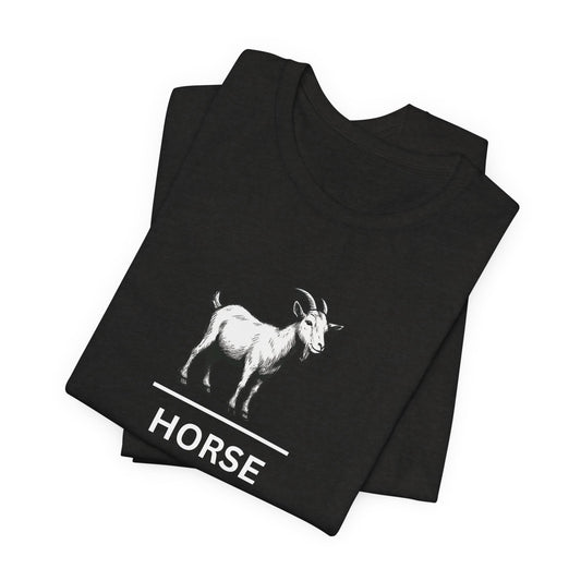 Goat ~ HORSE ~ youPaused ~ TShirt