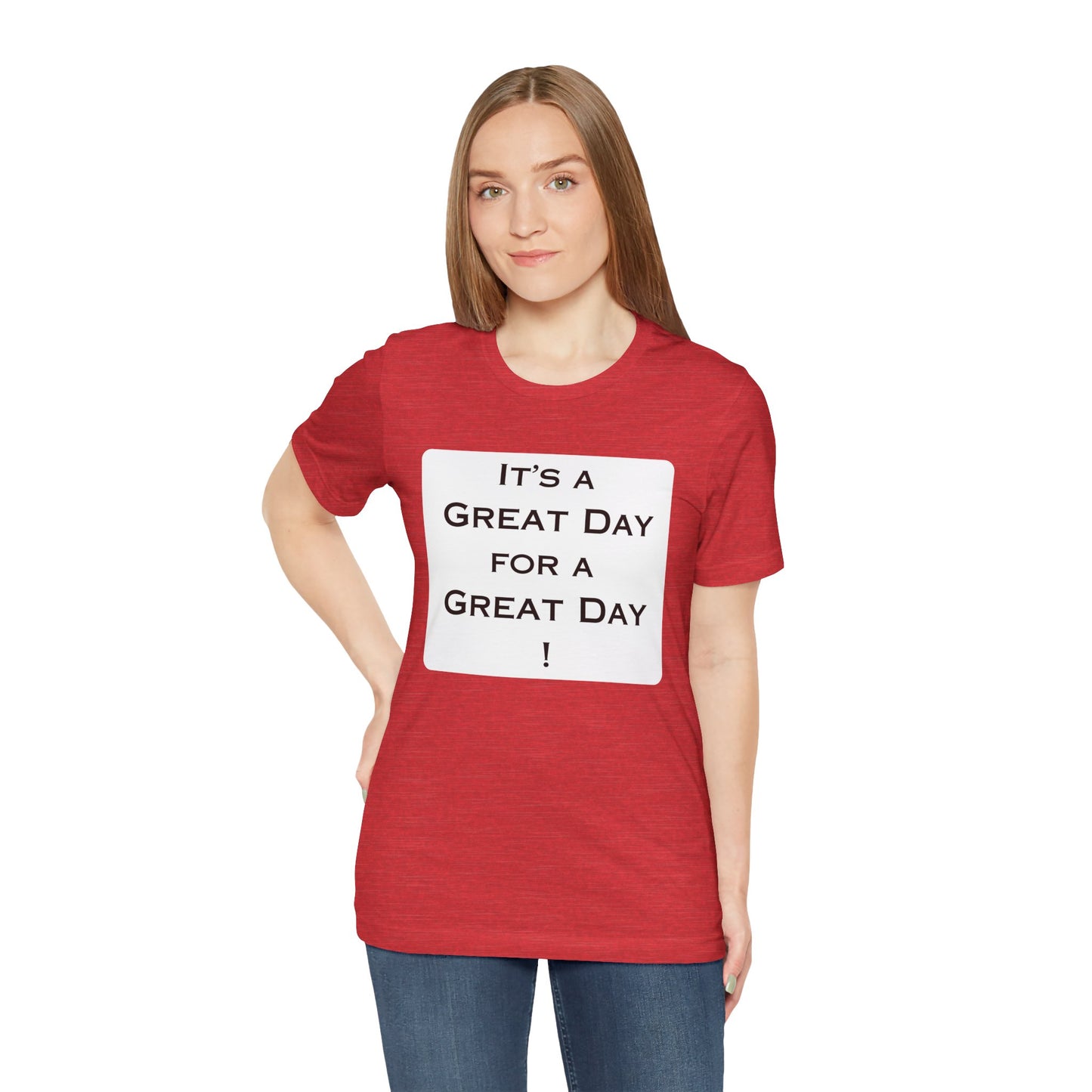 It's a Great Day T~Shirt