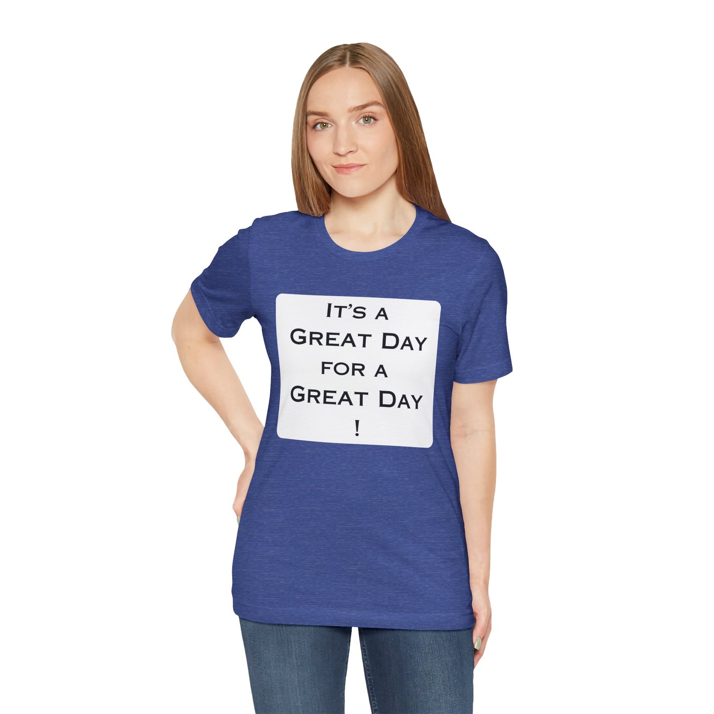 It's a Great Day T~Shirt
