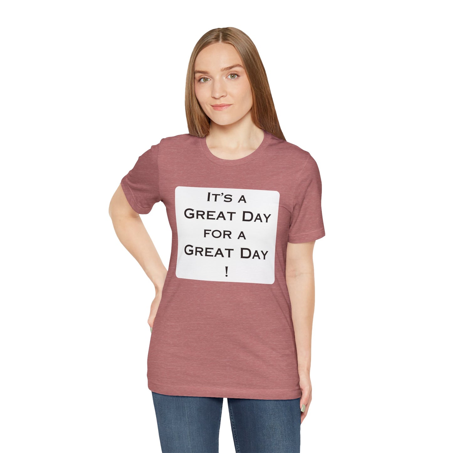 It's a Great Day T~Shirt