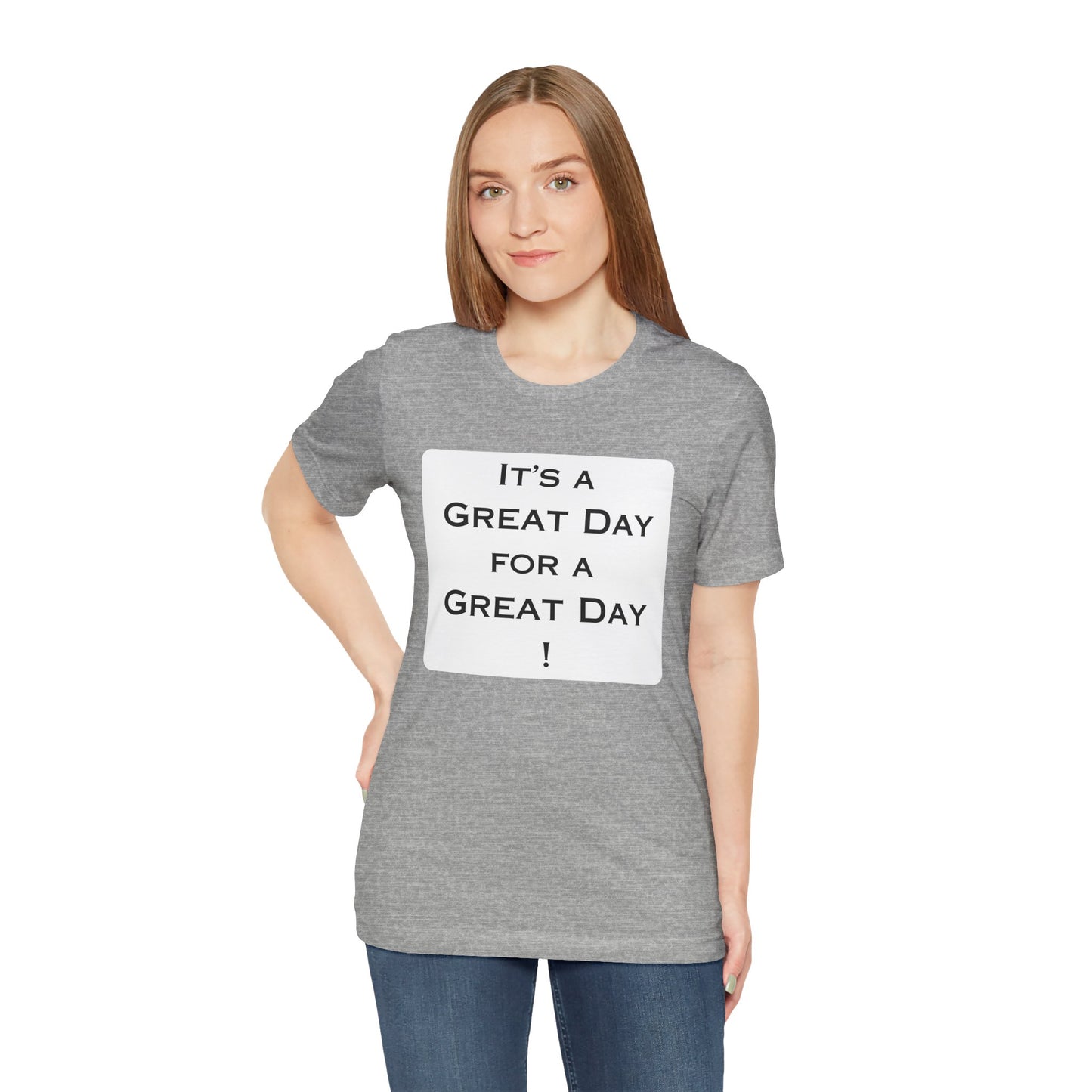 It's a Great Day T~Shirt