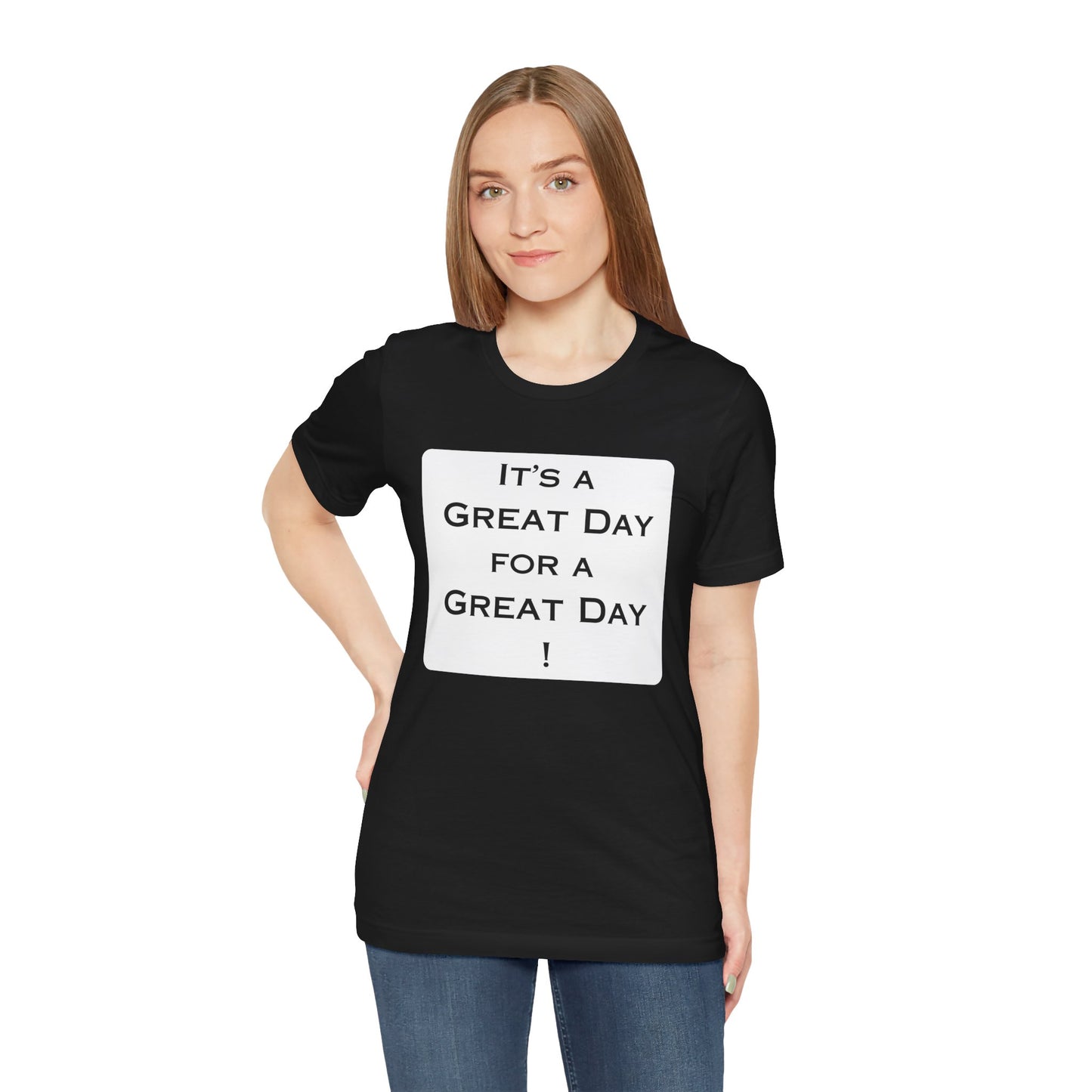 It's a Great Day T~Shirt