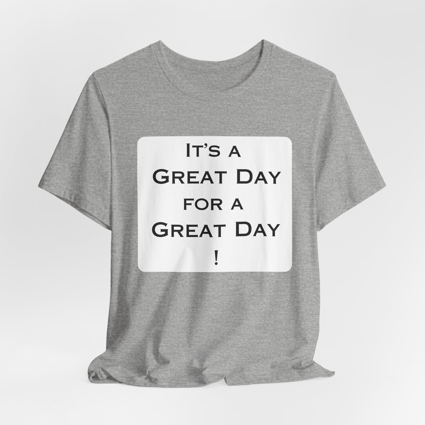 It's a Great Day T~Shirt