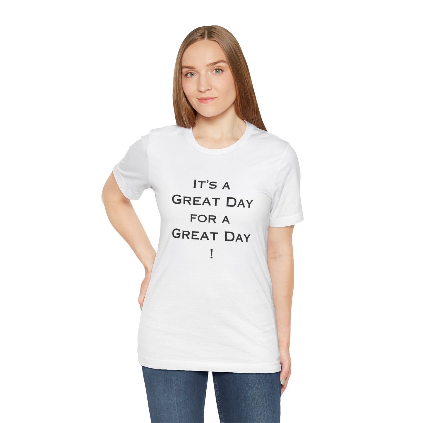 It's a Great Day T~Shirt