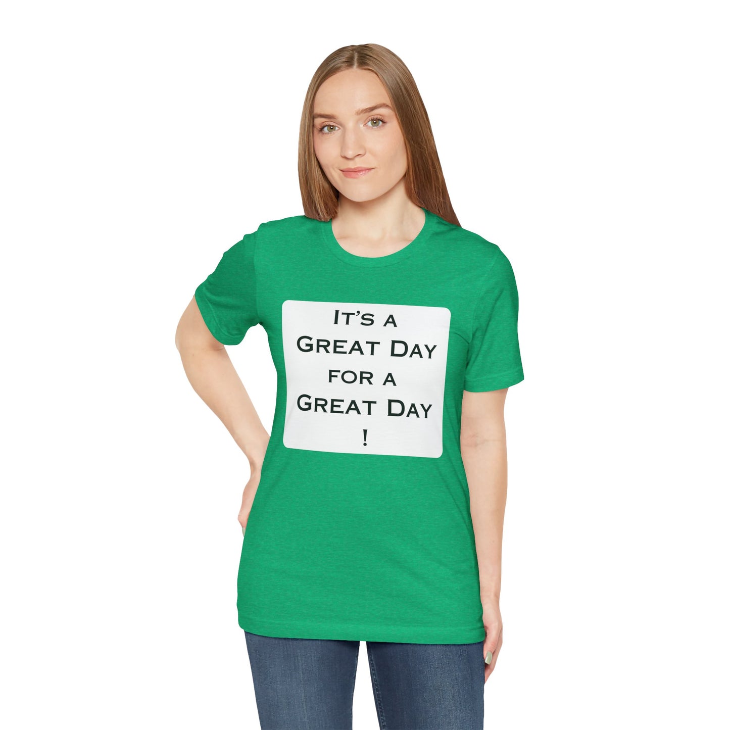 It's a Great Day T~Shirt