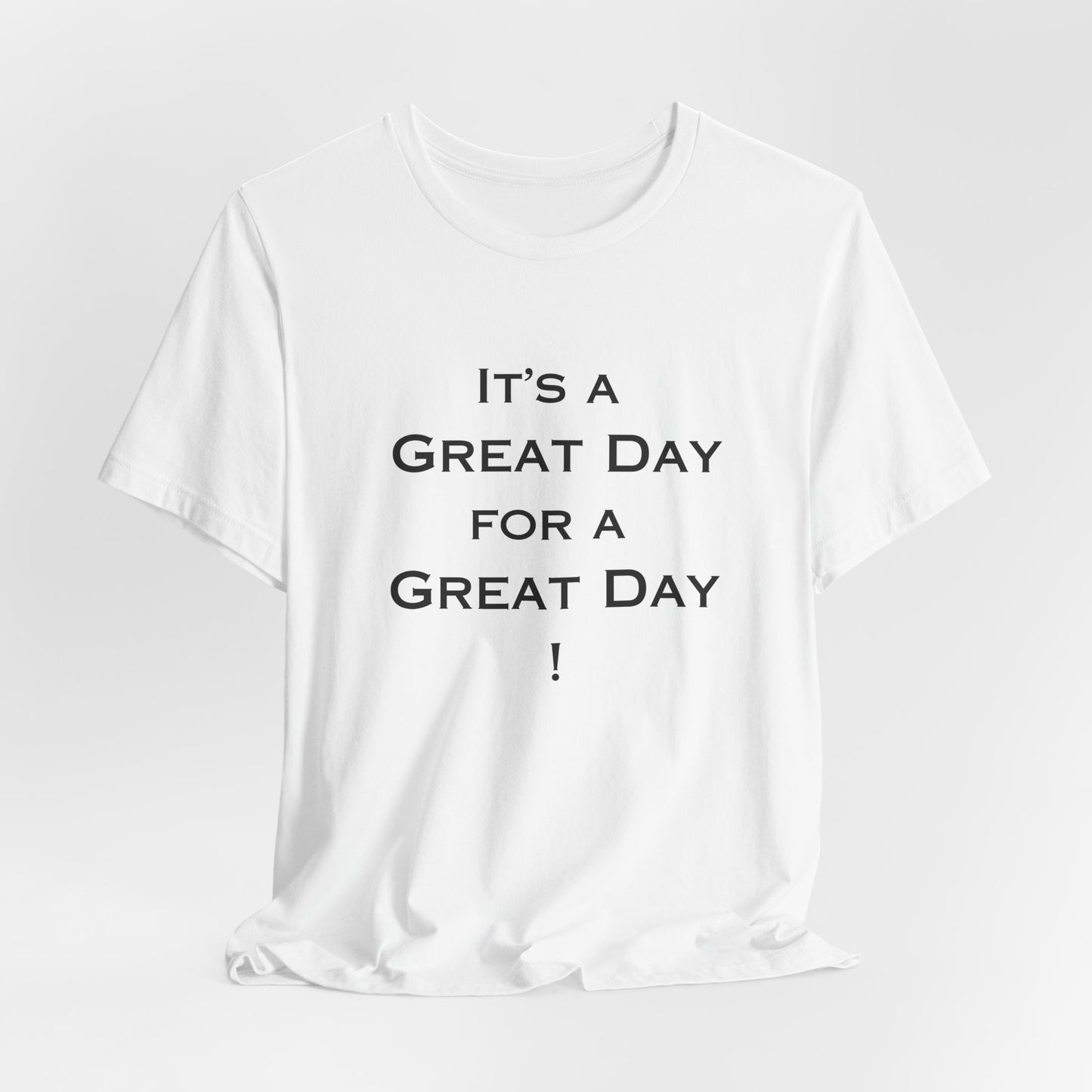 It's a Great Day T~Shirt